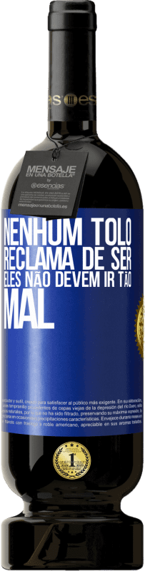 49,95 € | Vinho tinto Edição Premium MBS® Reserva Nenhum tolo reclama de ser. Eles não devem ir tão mal Etiqueta Azul. Etiqueta personalizável Reserva 12 Meses Colheita 2015 Tempranillo