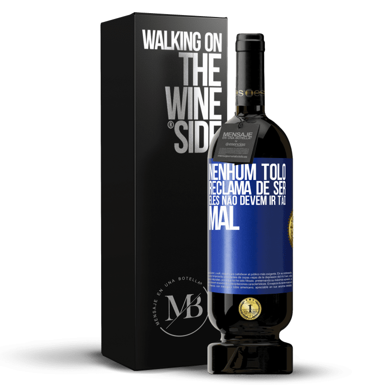 49,95 € Envio grátis | Vinho tinto Edição Premium MBS® Reserva Nenhum tolo reclama de ser. Eles não devem ir tão mal Etiqueta Azul. Etiqueta personalizável Reserva 12 Meses Colheita 2015 Tempranillo