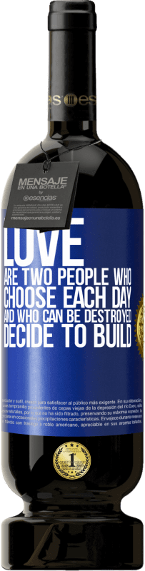 «Любовь - это два человека, которые выбирают каждый день, и которые могут быть разрушены, решают построить» Premium Edition MBS® Бронировать