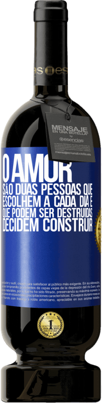 49,95 € | Vinho tinto Edição Premium MBS® Reserva O amor são duas pessoas que escolhem a cada dia e que podem ser destruídas, decidem construir Etiqueta Azul. Etiqueta personalizável Reserva 12 Meses Colheita 2014 Tempranillo