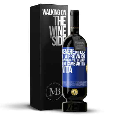 «Cenerentola è la prova che un nuovo paio di scarpe può cambiarti la vita» Edizione Premium MBS® Riserva