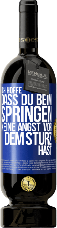 49,95 € | Rotwein Premium Ausgabe MBS® Reserve Ich hoffe, dass du beim Springen keine Angst vor dem Sturz hast Blaue Markierung. Anpassbares Etikett Reserve 12 Monate Ernte 2015 Tempranillo