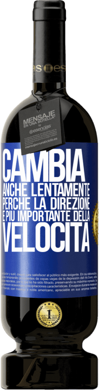 Spedizione Gratuita | Vino rosso Edizione Premium MBS® Riserva Cambia, anche lentamente, perché la direzione è più importante della velocità Etichetta Blu. Etichetta personalizzabile Riserva 12 Mesi Raccogliere 2014 Tempranillo