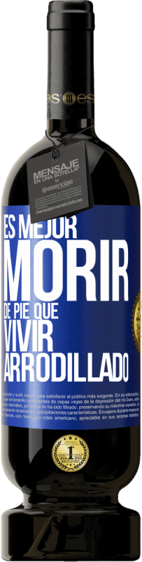 49,95 € | Vino Tinto Edición Premium MBS® Reserva Es mejor morir de pie que vivir arrodillado Etiqueta Azul. Etiqueta personalizable Reserva 12 Meses Cosecha 2015 Tempranillo