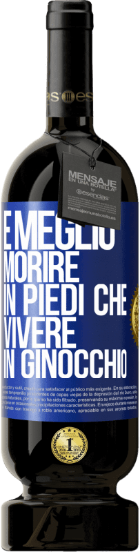 49,95 € | Vino rosso Edizione Premium MBS® Riserva È meglio morire in piedi che vivere in ginocchio Etichetta Blu. Etichetta personalizzabile Riserva 12 Mesi Raccogliere 2015 Tempranillo