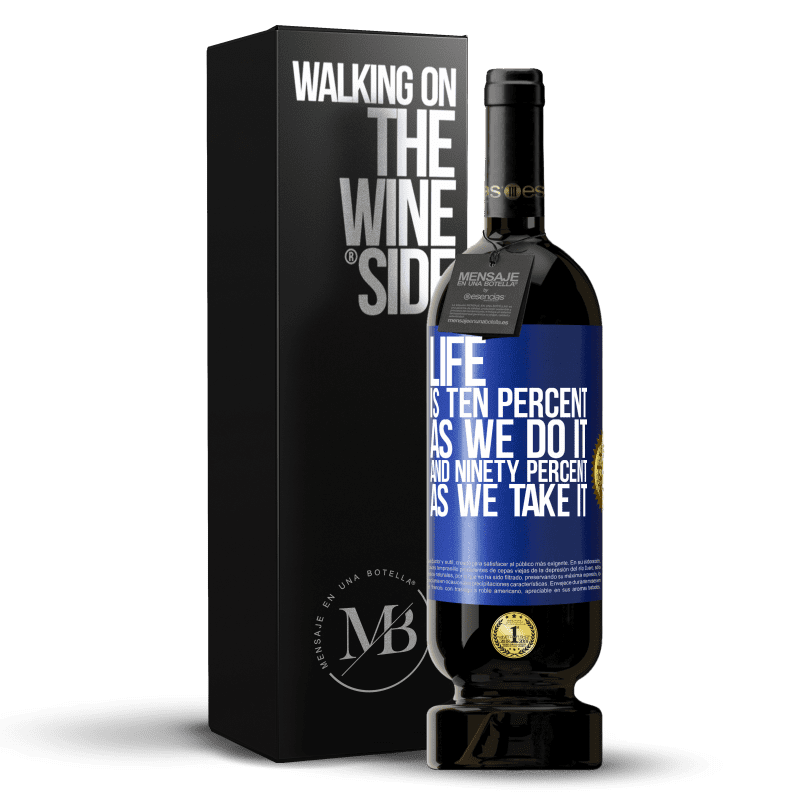 49,95 € Free Shipping | Red Wine Premium Edition MBS® Reserve Life is ten percent as we do it and ninety percent as we take it Blue Label. Customizable label Reserve 12 Months Harvest 2014 Tempranillo