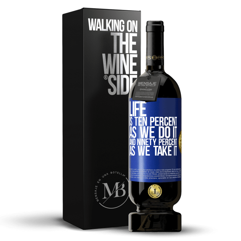 49,95 € Free Shipping | Red Wine Premium Edition MBS® Reserve Life is ten percent as we do it and ninety percent as we take it Blue Label. Customizable label Reserve 12 Months Harvest 2015 Tempranillo