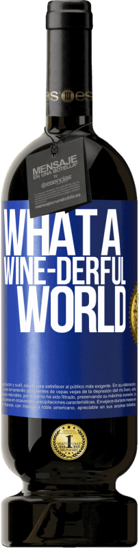 49,95 € | Red Wine Premium Edition MBS® Reserve What a wine-derful world Blue Label. Customizable label Reserve 12 Months Harvest 2015 Tempranillo