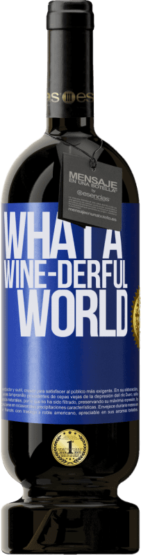 49,95 € Envío gratis | Vino Tinto Edición Premium MBS® Reserva What a wine-derful world Etiqueta Azul. Etiqueta personalizable Reserva 12 Meses Cosecha 2014 Tempranillo