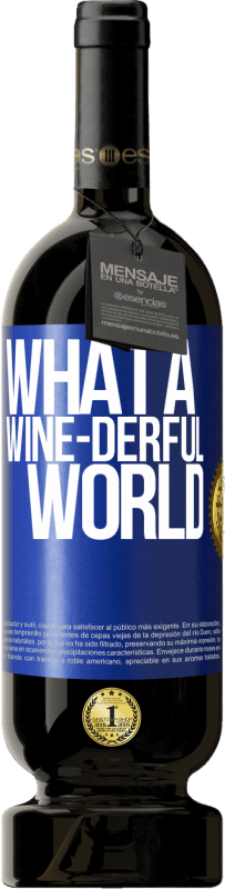 49,95 € Spedizione Gratuita | Vino rosso Edizione Premium MBS® Riserva What a wine-derful world Etichetta Blu. Etichetta personalizzabile Riserva 12 Mesi Raccogliere 2014 Tempranillo