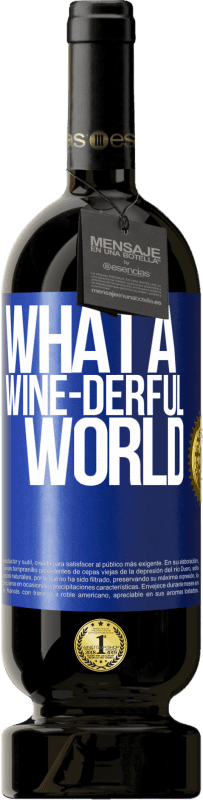 49,95 € | Vino rosso Edizione Premium MBS® Riserva What a wine-derful world Etichetta Blu. Etichetta personalizzabile Riserva 12 Mesi Raccogliere 2015 Tempranillo