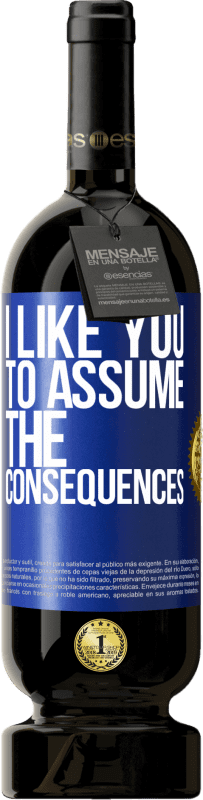 49,95 € | Red Wine Premium Edition MBS® Reserve I like you to assume the consequences Blue Label. Customizable label Reserve 12 Months Harvest 2015 Tempranillo