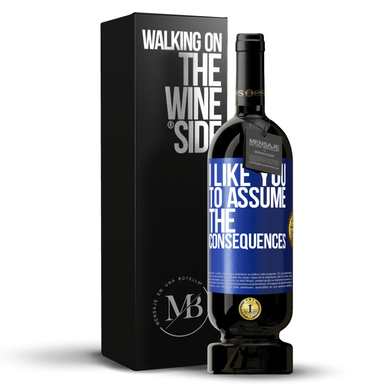 49,95 € Free Shipping | Red Wine Premium Edition MBS® Reserve I like you to assume the consequences Blue Label. Customizable label Reserve 12 Months Harvest 2015 Tempranillo