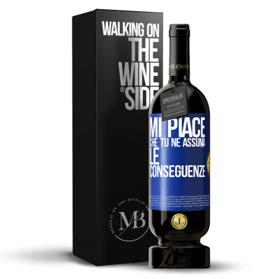 «Mi piace che tu ne assuma le conseguenze» Edizione Premium MBS® Riserva