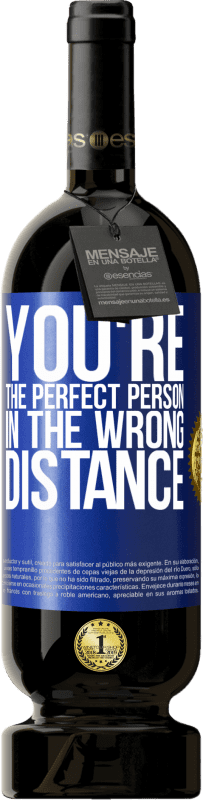 49,95 € | Red Wine Premium Edition MBS® Reserve You're the perfect person in the wrong distance Blue Label. Customizable label Reserve 12 Months Harvest 2016 Tempranillo