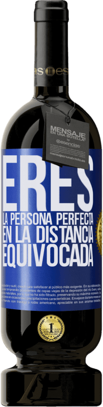 49,95 € | Vino Tinto Edición Premium MBS® Reserva Eres la persona perfecta en la distancia equivocada Etiqueta Azul. Etiqueta personalizable Reserva 12 Meses Cosecha 2015 Tempranillo