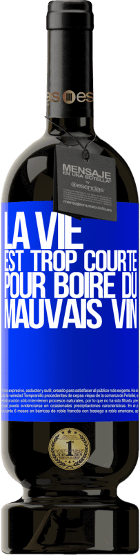 49,95 € Envoi gratuit | Vin rouge Édition Premium MBS® Réserve La vie est trop courte pour boire du mauvais vin Étiquette Bleue. Étiquette personnalisable Réserve 12 Mois Récolte 2016 Tempranillo