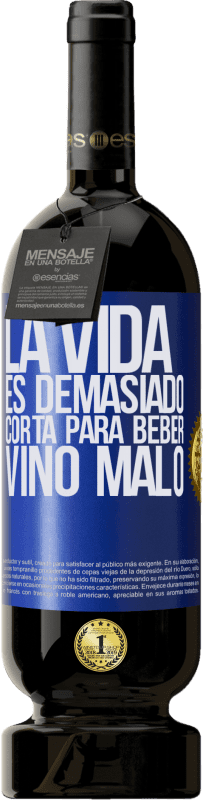 49,95 € | Vino Tinto Edición Premium MBS® Reserva La vida es demasiado corta para beber vino malo Etiqueta Azul. Etiqueta personalizable Reserva 12 Meses Cosecha 2015 Tempranillo