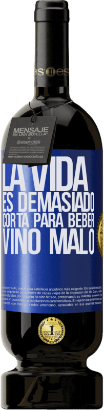 49,95 € Envío gratis | Vino Tinto Edición Premium MBS® Reserva La vida es demasiado corta para beber vino malo Etiqueta Azul. Etiqueta personalizable Reserva 12 Meses Cosecha 2016 Tempranillo