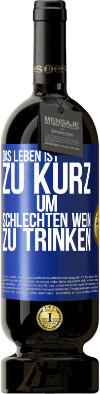 49,95 € | Rotwein Premium Ausgabe MBS® Reserve Das Leben ist zu kurz, um schlechten Wein zu trinken Blaue Markierung. Anpassbares Etikett Reserve 12 Monate Ernte 2015 Tempranillo