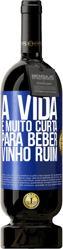 49,95 € | Vinho tinto Edição Premium MBS® Reserva A vida é muito curta para beber vinho ruim Etiqueta Azul. Etiqueta personalizável Reserva 12 Meses Colheita 2015 Tempranillo