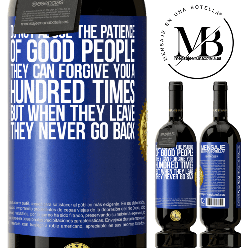29,95 € Free Shipping | Red Wine Premium Edition MBS® Reserva Do not abuse the patience of good people. They can forgive you a hundred times, but when they leave, they never go back Blue Label. Customizable label Reserva 12 Months Harvest 2014 Tempranillo