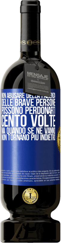 49,95 € Spedizione Gratuita | Vino rosso Edizione Premium MBS® Riserva Non abusare della pazienza delle brave persone. Possono perdonarti cento volte, ma quando se ne vanno, non tornano più Etichetta Blu. Etichetta personalizzabile Riserva 12 Mesi Raccogliere 2016 Tempranillo