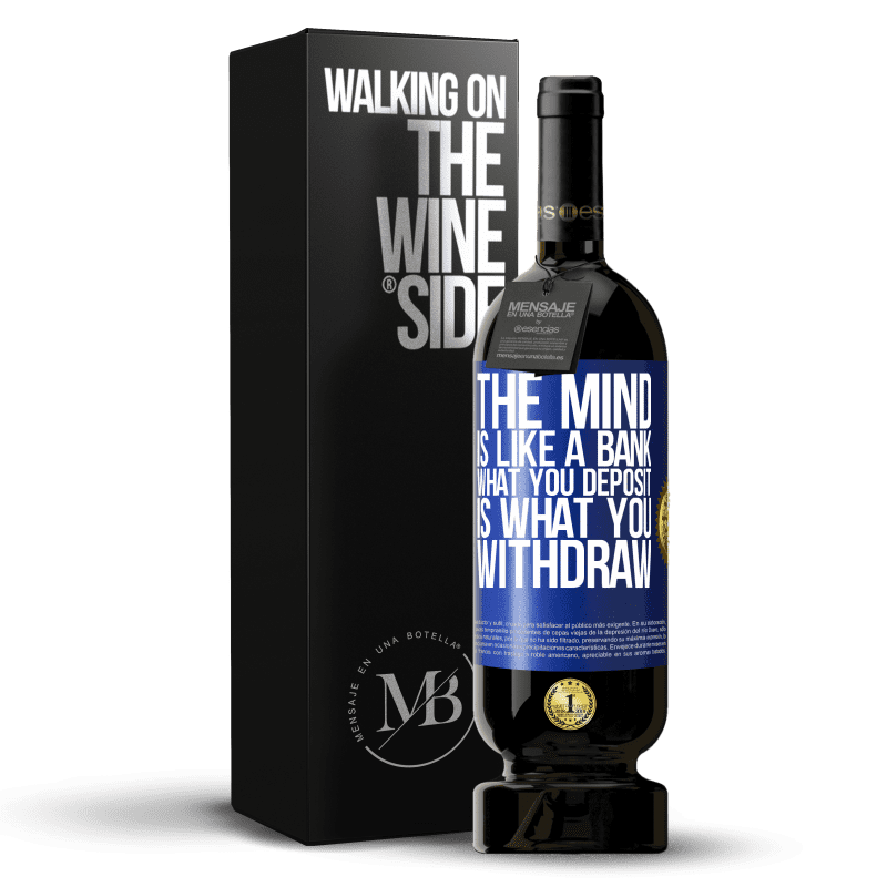49,95 € Free Shipping | Red Wine Premium Edition MBS® Reserve The mind is like a bank. What you deposit is what you withdraw Blue Label. Customizable label Reserve 12 Months Harvest 2016 Tempranillo