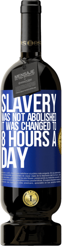 49,95 € | 红酒 高级版 MBS® 预订 奴隶制没有废除，改为每天8小时 蓝色标签. 可自定义的标签 预订 12 个月 收成 2014 Tempranillo