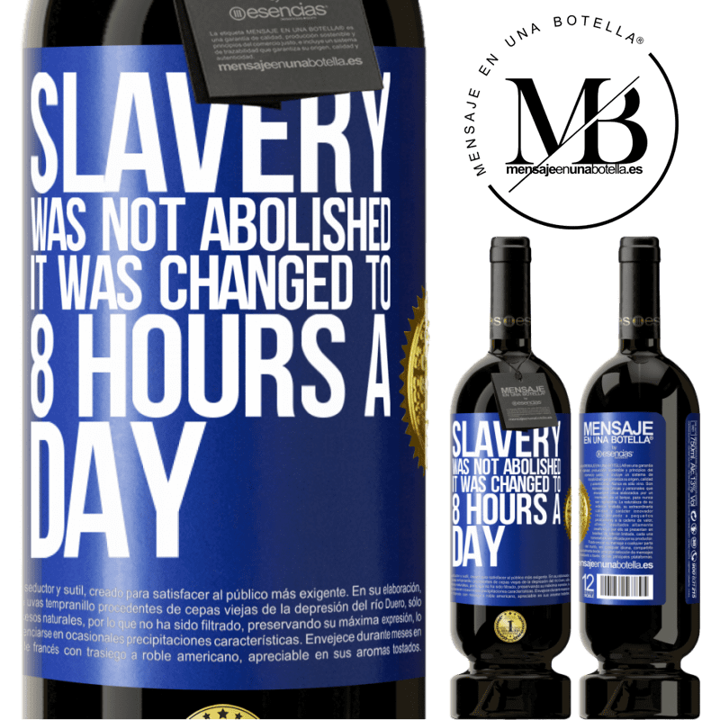 29,95 € Free Shipping | Red Wine Premium Edition MBS® Reserva Slavery was not abolished, it was changed to 8 hours a day Blue Label. Customizable label Reserva 12 Months Harvest 2014 Tempranillo