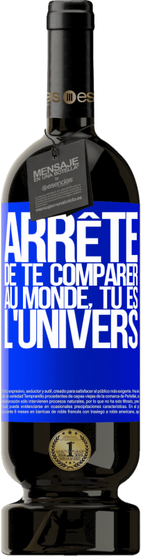 49,95 € Envoi gratuit | Vin rouge Édition Premium MBS® Réserve Arrête de te comparer au monde, tu es l'univers Étiquette Bleue. Étiquette personnalisable Réserve 12 Mois Récolte 2016 Tempranillo