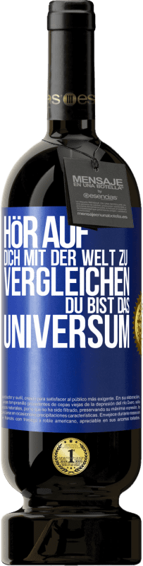 49,95 € | Rotwein Premium Ausgabe MBS® Reserve Hör auf, dich mit der Welt zu vergleichen, du bist das Universum Blaue Markierung. Anpassbares Etikett Reserve 12 Monate Ernte 2015 Tempranillo