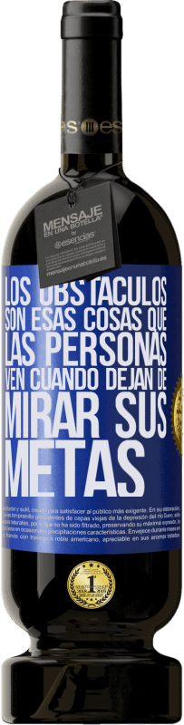 «Los obstáculos son esas cosas que las personas ven cuando dejan de mirar sus metas» Edición Premium MBS® Reserva
