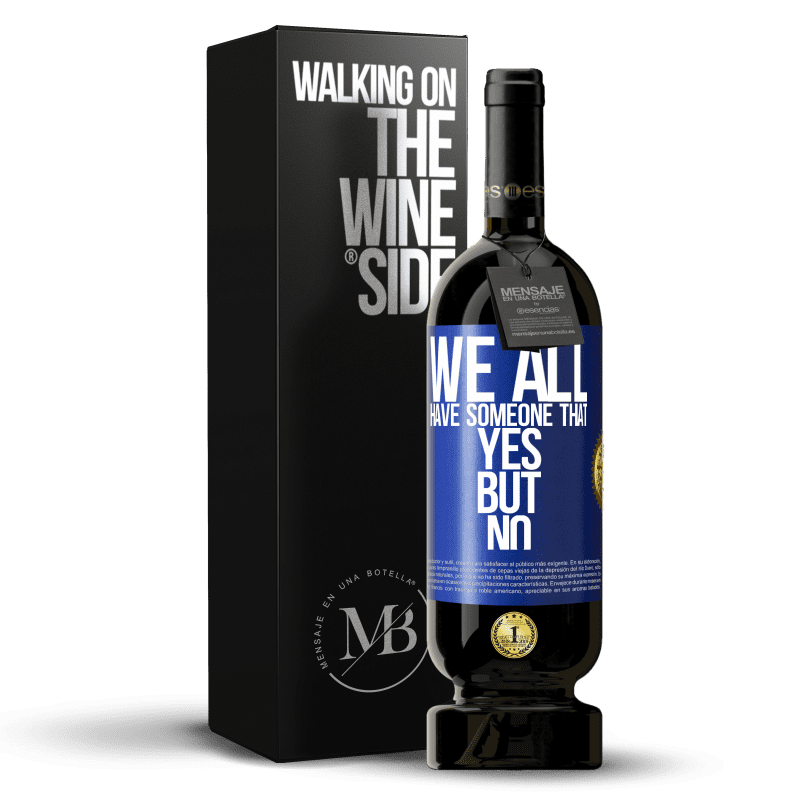 49,95 € Free Shipping | Red Wine Premium Edition MBS® Reserve We all have someone yes but no Blue Label. Customizable label Reserve 12 Months Harvest 2014 Tempranillo