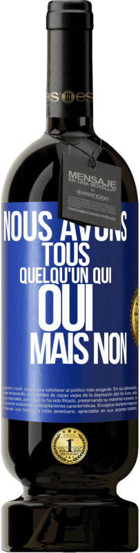 49,95 € Envoi gratuit | Vin rouge Édition Premium MBS® Réserve Nous avons tous quelqu'un qui oui mais non Étiquette Bleue. Étiquette personnalisable Réserve 12 Mois Récolte 2016 Tempranillo