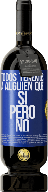 49,95 € Envío gratis | Vino Tinto Edición Premium MBS® Reserva Todos tenemos a alguien que sí pero no Etiqueta Azul. Etiqueta personalizable Reserva 12 Meses Cosecha 2016 Tempranillo