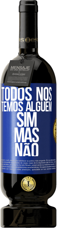 49,95 € Envio grátis | Vinho tinto Edição Premium MBS® Reserva Todos nós temos alguém sim, mas não Etiqueta Azul. Etiqueta personalizável Reserva 12 Meses Colheita 2016 Tempranillo