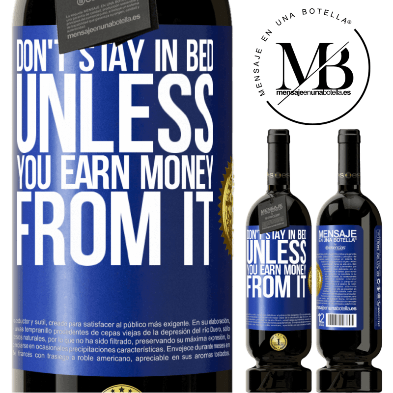 29,95 € Free Shipping | Red Wine Premium Edition MBS® Reserva Don't stay in bed unless you earn money from it Blue Label. Customizable label Reserva 12 Months Harvest 2014 Tempranillo
