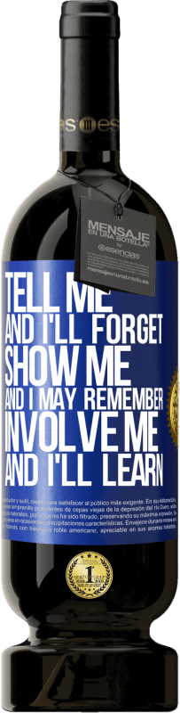 49,95 € | Red Wine Premium Edition MBS® Reserve Tell me, and i'll forget. Show me, and i may remember. Involve me, and i'll learn Blue Label. Customizable label Reserve 12 Months Harvest 2016 Tempranillo