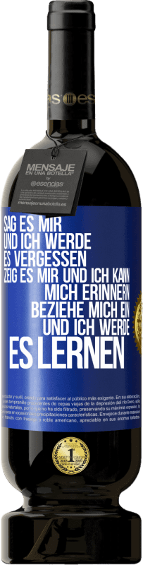 49,95 € | Rotwein Premium Ausgabe MBS® Reserve Sag es mir und ich werde es vergessen. Zeig es mir und ich kann mich erinnern. Beziehe mich ein und ich werde es lernen Blaue Markierung. Anpassbares Etikett Reserve 12 Monate Ernte 2015 Tempranillo