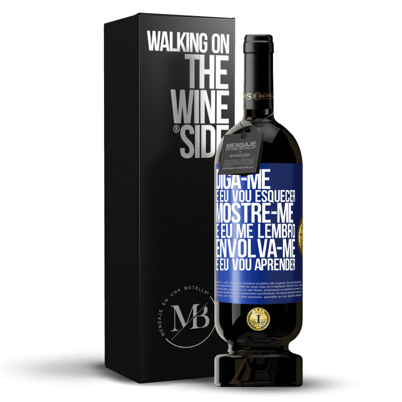 49,95 € Envio grátis | Vinho tinto Edição Premium MBS® Reserva Diga-me e eu vou esquecer. Mostre-me e eu me lembro. Envolva-se e eu vou aprender Etiqueta Azul. Etiqueta personalizável Reserva 12 Meses Colheita 2015 Tempranillo