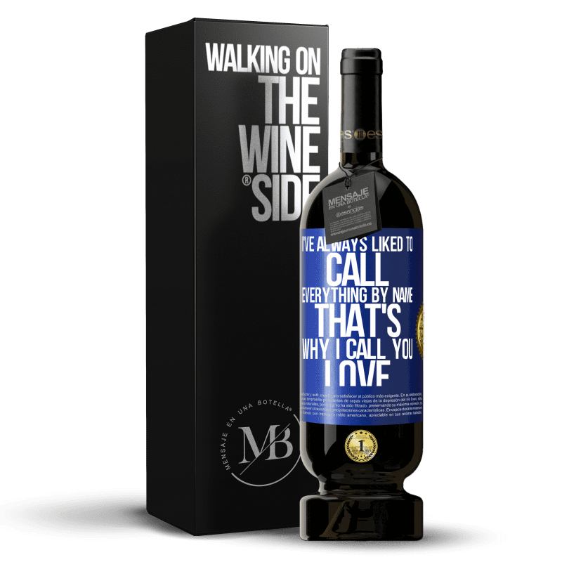 49,95 € Free Shipping | Red Wine Premium Edition MBS® Reserve I've always liked to call everything by name, that's why I call you love Blue Label. Customizable label Reserve 12 Months Harvest 2016 Tempranillo