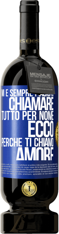 49,95 € Spedizione Gratuita | Vino rosso Edizione Premium MBS® Riserva Mi è sempre piaciuto chiamare tutto per nome, ecco perché ti chiamo amore Etichetta Blu. Etichetta personalizzabile Riserva 12 Mesi Raccogliere 2016 Tempranillo