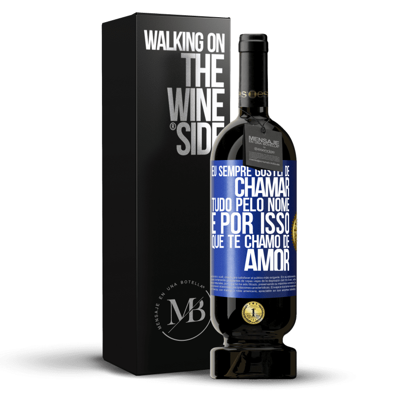 49,95 € Envio grátis | Vinho tinto Edição Premium MBS® Reserva Eu sempre gostei de chamar tudo pelo nome, é por isso que te chamo de amor Etiqueta Azul. Etiqueta personalizável Reserva 12 Meses Colheita 2015 Tempranillo