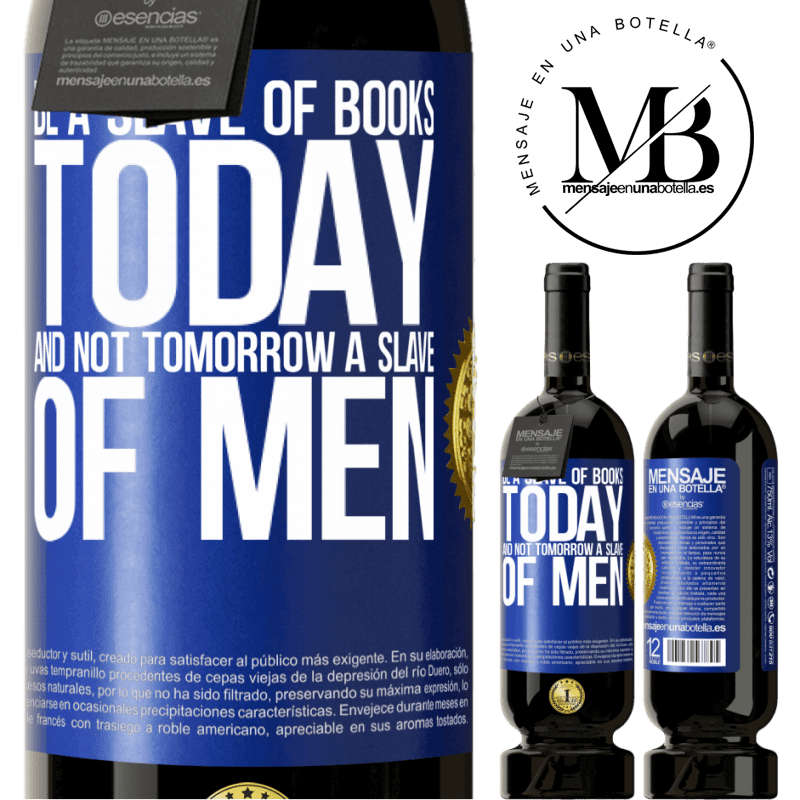 29,95 € Free Shipping | Red Wine Premium Edition MBS® Reserva Be a slave of books today and not tomorrow a slave of men Blue Label. Customizable label Reserva 12 Months Harvest 2014 Tempranillo