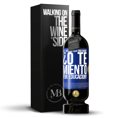 «¿Te ofendo con sinceridad? ¿O te miento por educación?» Edición Premium MBS® Reserva