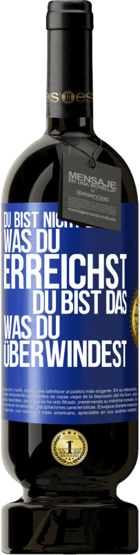 49,95 € | Rotwein Premium Ausgabe MBS® Reserve Du bist nicht das, was du erreichst, du bist das, was du überwindest Blaue Markierung. Anpassbares Etikett Reserve 12 Monate Ernte 2015 Tempranillo