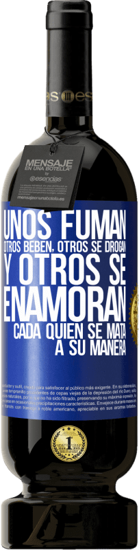 49,95 € Envío gratis | Vino Tinto Edición Premium MBS® Reserva Unos fuman, otros beben, otros se drogan, y otros se enamoran. Cada quien se mata a su manera Etiqueta Azul. Etiqueta personalizable Reserva 12 Meses Cosecha 2016 Tempranillo