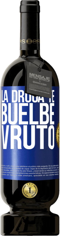 49,95 € | 红酒 高级版 MBS® 预订 La droga te buelbe vruto 蓝色标签. 可自定义的标签 预订 12 个月 收成 2014 Tempranillo