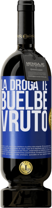 «La droga te buelbe vruto» Edición Premium MBS® Reserva